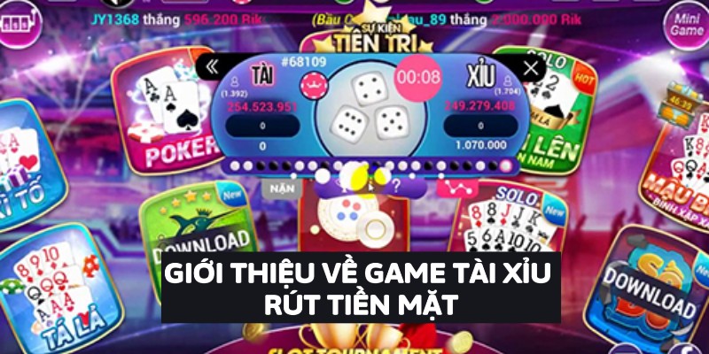 Giới Thiệu Về Game Tài Xỉu Rút Tiền Mặt